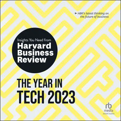 The Year in Tech, 2023: The Insights You Need from Harvard Business Review Audibook, by Harvard Business Review