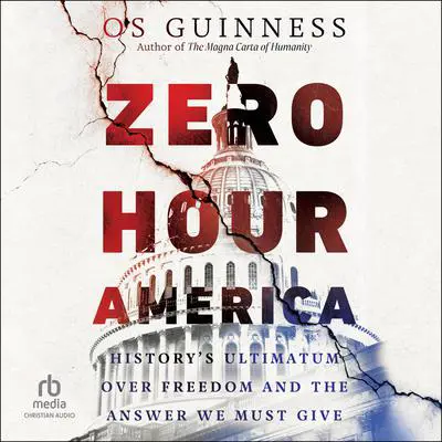 Zero Hour America: History's Ultimatum over Freedom and the Answer We Must Give Audibook, by Os Guinness