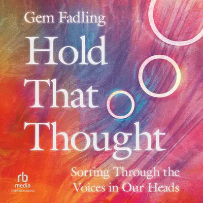 Hold That Thought: Sorting Through the Voices in Our Heads Audibook, by Gem Fadling