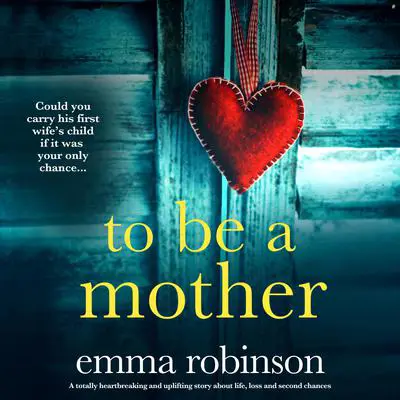 To Be a Mother Audibook, by Emma Robinson
