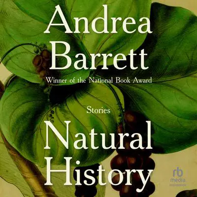 Natural History: Stories Audibook, by Andrea Barrett