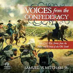 Voices from the Confederacy: True Civil War Stories from the Men and Women of the Old South Audibook, by Samuel W. Mitcham