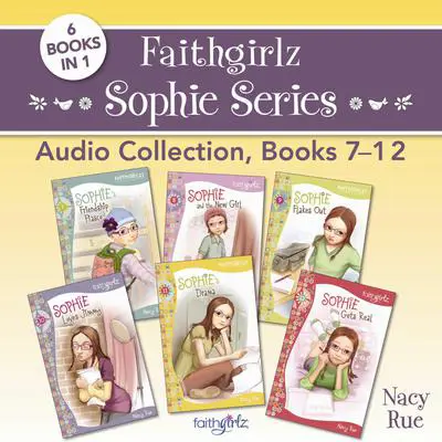 Faithgirlz Sophie Series Audio Collection, Books 7-12: 6 Books in 1 Audibook, by Nancy N. Rue