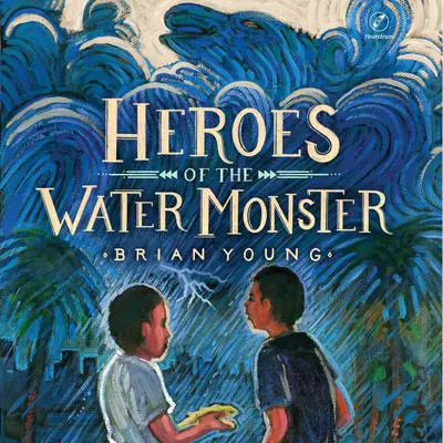 Heroes of the Water Monster Audibook, by Brian Young