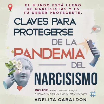 Claves para protegerse de la pandemia del narcisismo: el mundo está lleno de narcisistas y es tu deber protegerte Audibook, by Adelita Gabaldon