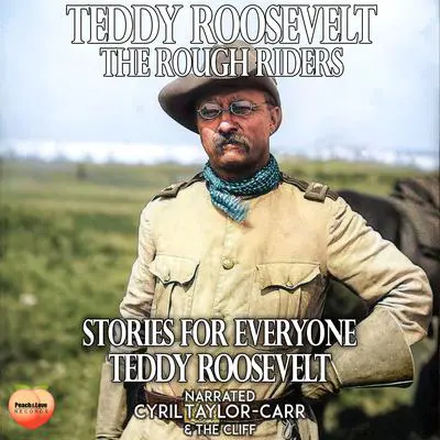 Teddy Roosevelt & The Rough Riders Audibook, by Teddy Roosevelt