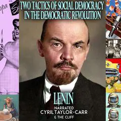 Two Tactics of Social-Democracy In The Democratic Revolution Audibook, by Lenin 