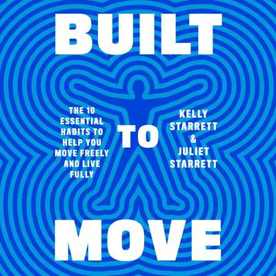 Built to Move: The Ten Essential Habits to Help You Move Freely and Live Fully Audibook, by Juliet Starrett