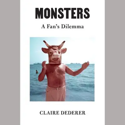 Monsters: A Fan's Dilemma Audibook, by Claire Dederer