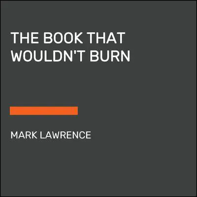 The Book That Wouldn't Burn Audibook, by Mark Lawrence
