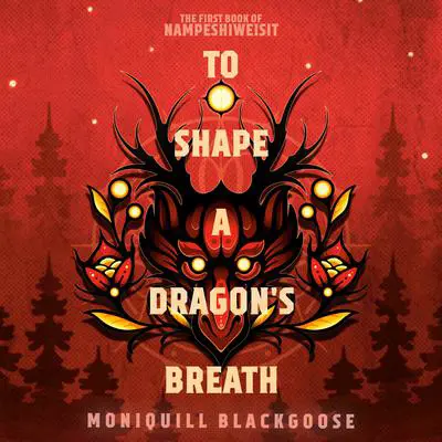 To Shape a Dragon's Breath: The First Book of Nampeshiweisit Audibook, by Moniquill Blackgoose
