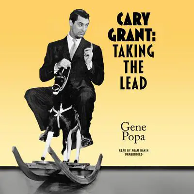 Cary Grant: Taking the Lead Audibook, by Gene Popa