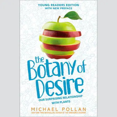 The Botany of Desire Young Readers Edition: Our Surprising Relationship with Plants Audibook, by Michael Pollan