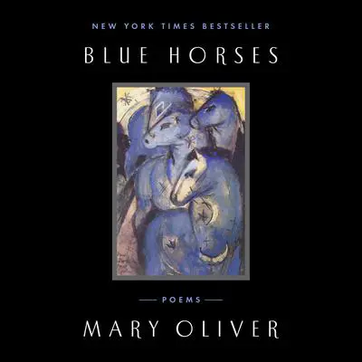 Blue Horses: Poems Audibook, by Mary Oliver