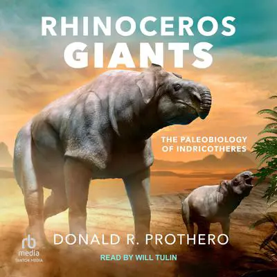 Rhinoceros Giants: The Paleobiology of Indricotheres Audibook, by Donald R. Prothero