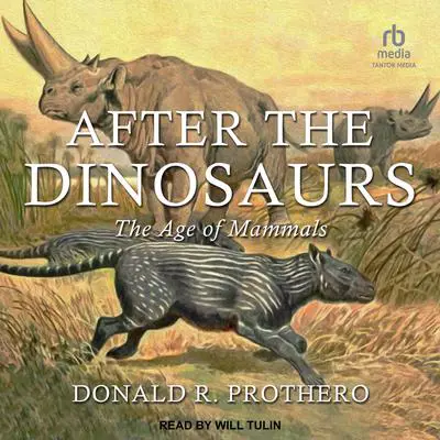 After the Dinosaurs: The Age of Mammals Audibook, by Donald R. Prothero