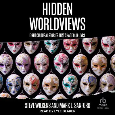 Hidden Worldviews: Eight Cultural Stories That Shape Our Lives Audibook, by Steve Wilkens