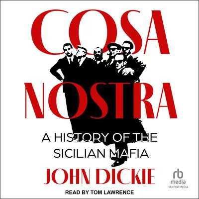 Cosa Nostra: A History of the Sicilian Mafia Audibook, by John Dickie