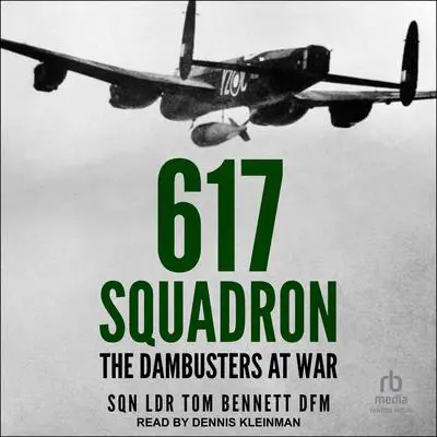 617 Squadron: The Dambusters at War Audibook, by Tom Bennett