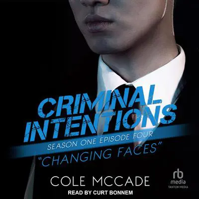 Criminal Intentions: Season One, Episode Four: Changing Faces Audibook, by Cole McCade