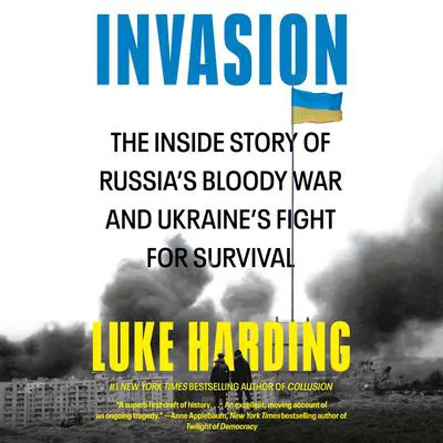 Invasion: The Inside Story of Russia's Bloody War and Ukraine's Fight for Survival Audibook, by Luke Harding
