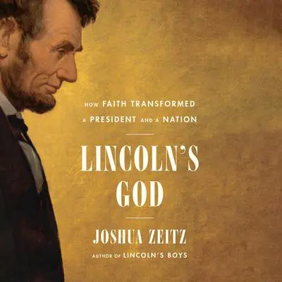 Lincoln's God: How Faith Transformed a President and a Nation Audibook, by Joshua Zeitz