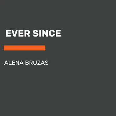 Ever Since Audibook, by Alena Bruzas