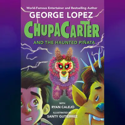 ChupaCarter and the Haunted Piñata Audibook, by George Lopez