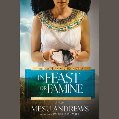 In Feast or Famine: A Novel Audibook, by Mesu Andrews