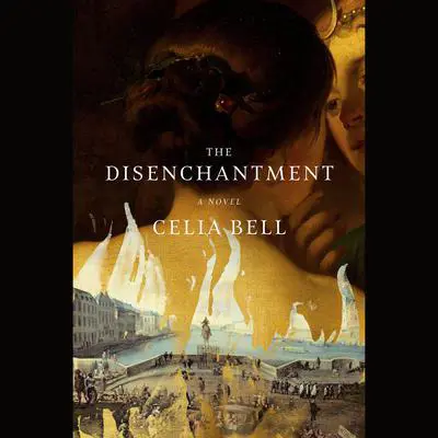 The Disenchantment: A Novel Audibook, by Celia Bell