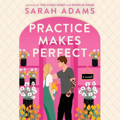 Practice Makes Perfect: A Novel Audibook, by Sarah Adams