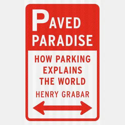 Paved Paradise: How Parking Explains the World Audibook, by Henry Grabar