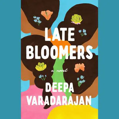 Late Bloomers: A Novel Audibook, by Deepa Varadarajan