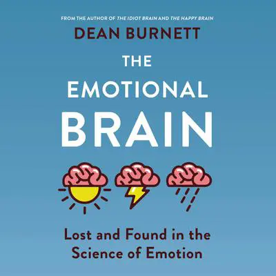 The Emotional Brain: Lost and Found in the Science of Emotion Audibook, by Dean Burnett