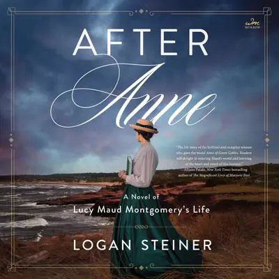 After Anne: A Novel of Lucy Maud Montgomery’s Life Audibook, by Logan Steiner