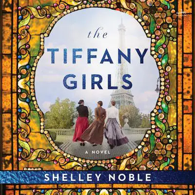 The Tiffany Girls: A Novel Audibook, by Shelley Noble