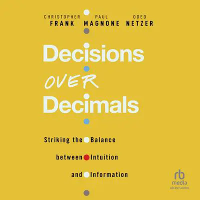 Decisions Over Decimals: Striking the Balance between Intuition and Information Audibook, by Christopher Frank