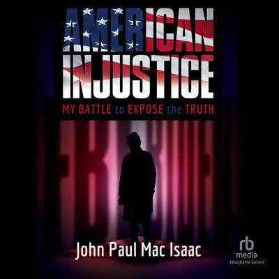 American Injustice: My Battle to Expose the Truth Audibook, by John Paul Mac Isaac