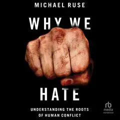 Why We Hate: Understanding the Roots of Human Conflict Audibook, by Michael Ruse