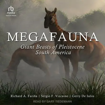 Megafauna: Giant Beasts of Pleistocene South America Audibook, by Gerry De Iuliis