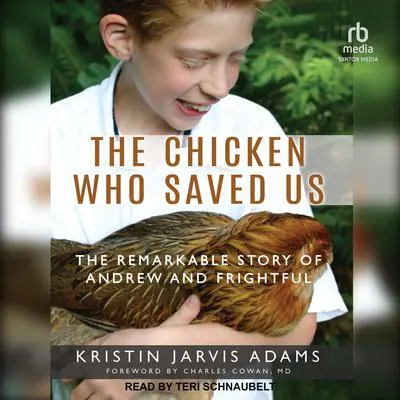 The Chicken Who Saved Us: The Remarkable Story of Andrew and Frightful Audibook, by Kristin Jarvis Adams