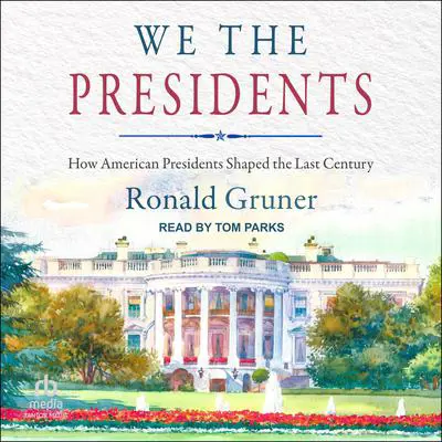 We the Presidents: How American Presidents Shaped the Last Century Audibook, by Ronald Gruner