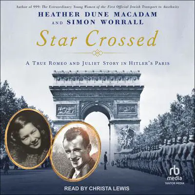 Star-Crossed: A True Romeo and Juliet Story in Hitler's Paris Audibook, by Heather Dune Macadam