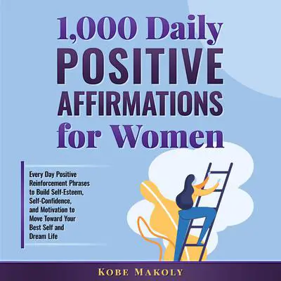 1,000 Daily Positive Affirmations for Women Audibook, by Kobe Makoly