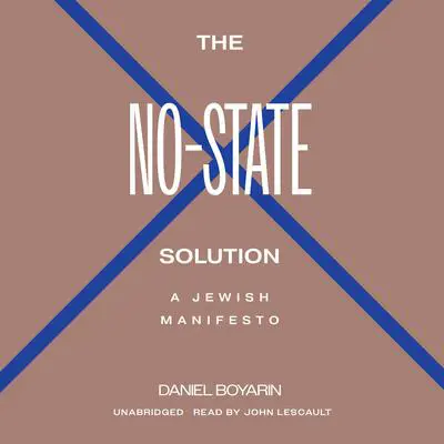 The No-State Solution: A Jewish Manifesto Audibook, by Daniel Boyarin