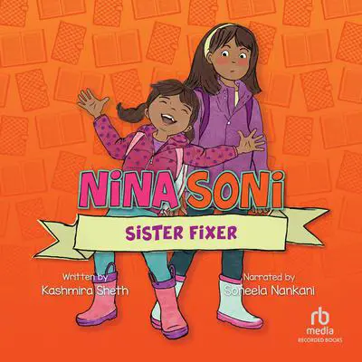Nina Soni, Sister Fixer Audibook, by Kashmira Sheth