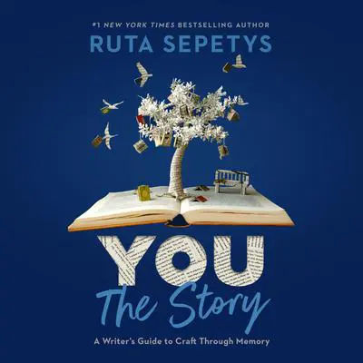 You: The Story: A Writer's Guide to Craft Through Memory Audibook, by Ruta Sepetys