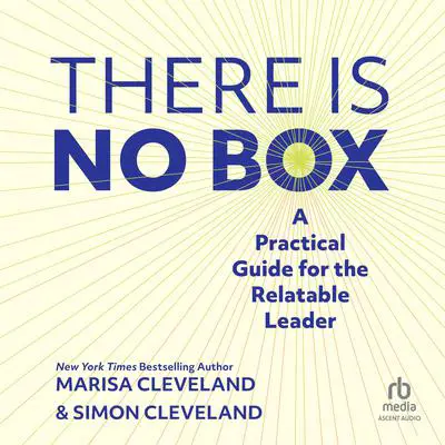 There Is No Box: A Practical Guide for the Relatable Leader Audibook, by Marisa Cleveland