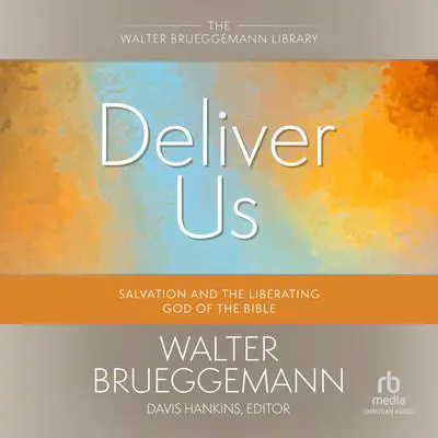 Deliver Us: Salvation and the Liberating God of the Bible (Walter Brueggemann Library) Audibook, by Walter Brueggemann