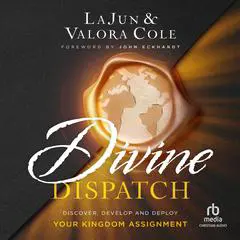 Divine Dispatch: Discover, Develop and Deploy Your Kingdom Assignment Audibook, by LaJun Cole